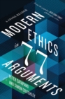 Modern Ethics in 77 Arguments : A Stone Reader - Book
