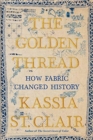 The Golden Thread : How Fabric Changed History - Book