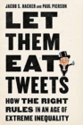 Let them Eat Tweets - How the Right Rules in an Age of Extreme Inequality - Book