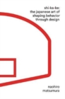 Shikake : The Japanese Art of Shaping Behavior Through Design - Book