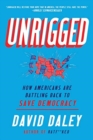 Unrigged : How Americans Are Battling Back to Save Democracy - Book