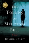 The Tolling of Mercedes Bell : A Novel - Book