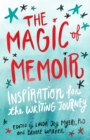The Magic of Memoir : Inspiration for the Writing Journey - Book