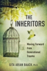 The Inheritors : Moving Forward from Generational Trauma - eBook