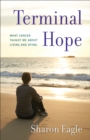 Terminal Hope : What Cancer Taught Me About Living and Dying - Book