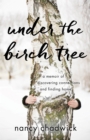 Under the Birch Tree : A Memoir of Discovering Connections and Finding Home - Book