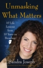 Unmasking What Matters : 10 Life Lessons From 10 Years on Broadway - eBook
