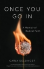 Once You Go In : A Memoir of Radical Faith - Book