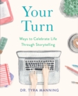 Your Turn : Ways to Celebrate Life Through Storytelling - Book