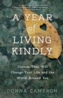 A Year of Living Kindly : Choices That Will Change Your Life and the World Around You - Book