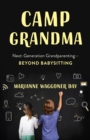 Camp Grandma : Next-Generation Grandparenting-Beyond Babysitting - Book