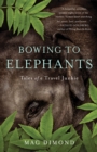 Bowing to Elephants : Tales of a Travel Junkie - Book