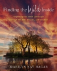 Finding the Wild Inside : Exploring Our Inner Landscape Through the Arts, Dreams and Intuition - Book