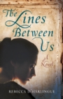 The Lines Between Us : A Novel - Book