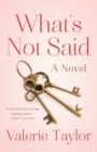 What's Not Said : A Novel - Book