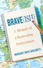 Brave(ish) : A Memoir of a Recovering Perfectionist - Book
