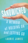 Sandwiched : A Memoir of Holding On and Letting Go - Book