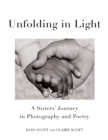 Unfolding in Light : A Sisters' Journey in Photography and Poetry - Book