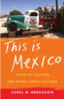 This Is Mexico : Tales of Culture and Other Complications - eBook