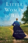 Little Woman in Blue : A Novel of May Alcott - Book