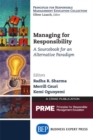 Managing for Responsibility : A Sourcebook for an Alternative Paradigm - Book