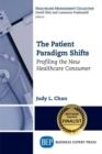The Patient Paradigm Shifts : Profiling the New Healthcare Consumer - Book