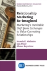 Relationship Marketing Re-Imagined : Marketing's Inevitable Shift from Exchanges to Value Cocreating Relationships - Book