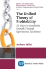 The Unified Theory of Profitability : 25 Ways to Accelerate Growth Through Operational Excellence - Book