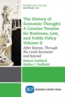 The History of Economic Thought: A Concise Treatise for Business, Law, and Public Policy Volume II : After Keynes, Through the Great Recession and Beyond - Book