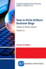 How to Write Brilliant Business Blogs, Volume II : What to Write About - Book