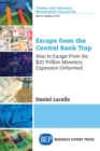 Escape from the Central Bank Trap : How to Escape From the $20 Trillion Monetary Expansion Unharmed - Book