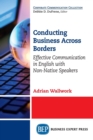 Conducting Business Across Borders : Effective Communication in English with Non-Native Speakers - Book