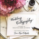 Wedding Calligraphy : A Guide to Beautiful Hand Lettering - Book