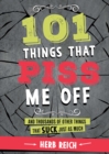 101 Things That Piss Me Off : And Thousands of Other Things That Suck Just As Much - eBook