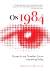 On 1984 : Quotes for the Orwellian Future Happening Today - eBook