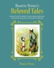 Beatrix Potter's Beloved Tales : Includes The Tale of Tom Kitten, The Tale of Jemima Puddle-Duck, The Tale of Mr. Jeremy Fisher, The Tailor of Gloucester, and The Tale of Squirrel Nutkin - Book