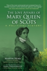 The Love Affairs of Mary Queen of Scots : A Political History - eBook