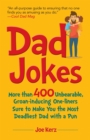 Dad Jokes : More Than 400 Unbearable, Groan-Inducing One-Liners Sure to Make You the Deadliest Dad With a Pun - eBook