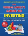 The Young Adult's Guide to Investing : A Practical Guide to Finance that Helps Young People Plan, Save, and Get Ahead - eBook