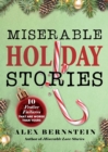 Miserable Holiday Stories : 20 Festive Failures That Are Worse Than Yours! - eBook
