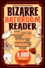 Bizarre Bathroom Reader : Your Plunging Guide into the Strangest Stories, Oddest Trivia, Inexplicable Events, and Unfathomable Mysteries the World Has to Offer! - eBook