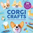 Corgi Crafts : 20 Fun and Creative Step-by-Step Projects - eBook