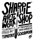Sharpie Art Workshop : Techniques and Ideas for Transforming Your World - Book