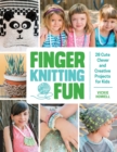 Finger Knitting Fun : 28 Cute, Clever, and Creative Projects for Kids - Book