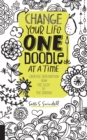 Change Your Life One Doodle at a Time : 150 prompts from the silly to the serious - Book