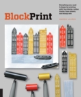 Block Print : Everything you need to know for printing with lino blocks, rubber blocks, foam sheets, and stamp sets - Book