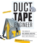 Duct Tape Engineer : The Book of Big, Bigger, and Epic Duct Tape Projects - Book