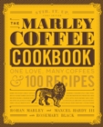 The Marley Coffee Cookbook : One Love, Many Coffees, and 100 Recipes - Book