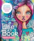 Create Your Life Book : Mixed-Media Art Projects for Expanding Creativity and Encouraging Personal Growth - Book