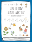 How to Draw Almost Every Day : An Illustrated Sourcebook - Book